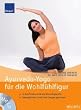 Ayurveda-Yoga f�r die Wohlf�hlfigur: In drei Stufen zu Ihrem Wunschgewicht Beweglichkeit, Kraft und Energie gewinnen