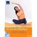 Ayurveda-Yoga f�r die Wohlf�hlfigur: In drei Stufen zu Ihrem Wunschgewicht Beweglichkeit, Kraft und Energie gewinnen