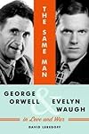 The Same Man: George Orwell and Evelyn Waugh in Love and War