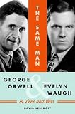 The Same Man: George Orwell and Evelyn Waugh in Love and War