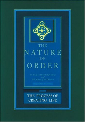 The Process of Creating Life: Nature of Order, Book 2: An Essay on the Art of Building and the Nature of the Universe (The Nature of Order)(Flexible)