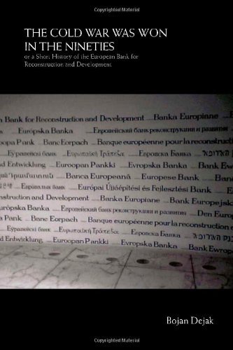 The Cold War Was Won in the Nineties: or a Short History of the European Bank for Reconstruction and Development