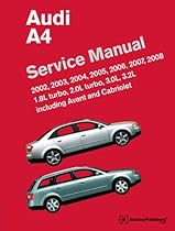 Audi A4 Service Manual: 2002, 2003, 2004, 2005, 2006, 2007, 2008 Including Avant and Cabriolet Audi A4 Service Manual: 2002, 2003, 2004, 2005, 2006, 2007, 2008 Including Avant and Cabriolet