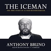 The Iceman: The True Story of a Cold-Blooded Killer | [Anthony Bruno]