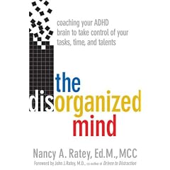 The Disorganized Mind: Coaching Your ADHD Brain to Take Control of Your Time, Tasks, and Talents