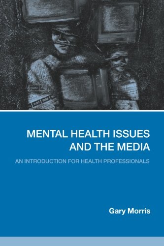 Mental Health Issues and the Media: An Introduction for Health Professionals