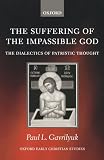 The Suffering of the Impassible God: The Dialectics of Patristic Thought (Oxford Early Christian Studies)