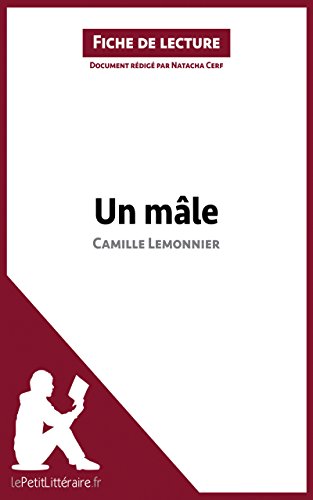 Un mâle de Camille Lemonnier (Fiche de lecture): Résumé complet et analyse détaillée de l'oeuvre (French Edition)
