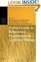 Oxford Guide to Behavioural Experiments in Cognitive Therapy (Cognitive Behaviour Therapy: Science and Practice)