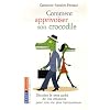 Comment apprivoiser son crocodile : Ecoutez le message cach� de vos �motions pour progresser sur la voie du bien-�tre