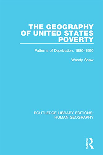 The Geography of United States Poverty: Patterns of Deprivation, 1980-1990 (Routledge Library Editions: Human Geography)