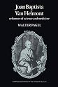 Joan Baptista Van Helmont: Reformer of Science and Medicine (Cambridge Studies in the History of Medicine)