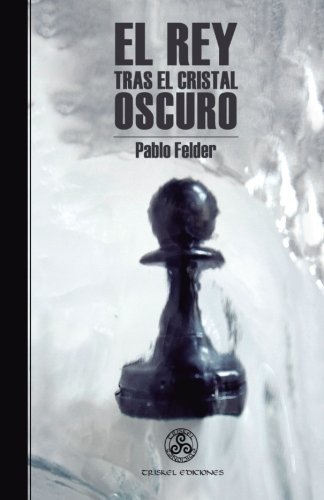 El rey tras el cristal oscuro (Spanish Edition)