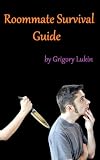Roommate Survival Guide: 33 ways to stay sane and have fun