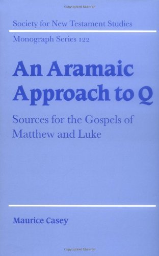 An Aramaic Approach to Q: Sources for the Gospels of Matthew and Luke (Society for New Testament Studies Monograph Series)