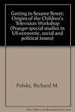 Getting to Sesame Street : origins of the Children's Television Workshop