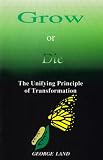 Grow or Die, The Unifying Principle of Transformation