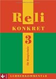 Reli konkret 3 - LK (HS, 9 - Jg.): Lehrerkommentar zum Unterrichtswerk f&uuml;r katholische Religionslehre an HS in BW - Peter Frank, Ulrike Kern, Hans-Walter N&ouml;rtersheuser, Martin Rathgeb, Simone Rathgeb, Christian Schuhmacher, Barbara Schupp