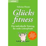 Gl�cksfitness - Das individuelle Training f�r mehr Lebensfreudevon "Felicitas Heyne"