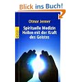 Spirituelle Medizin: Heilen mit der Kraft des Geistes