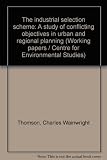 The industrial selection scheme : a study of conflicting objectives in urban and regional planning