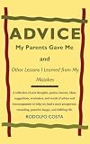 Advice My Parents Gave Me: and Other Lessons I Learned from My Mistakes