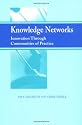 Knowledge Networks: Innovation Through Communities of Practice