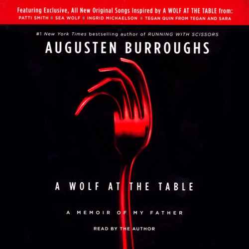 A Wolf at the Table: A Memoir of My Father (Unabridged)