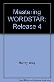 Mastering Wordstar Release 4