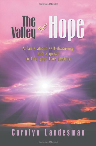 the valley of hope a fable about self discovery and a quest to find your true destiny