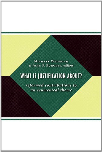 What Is Justification About?: Reformed Contributions to an Ecumenical Theme