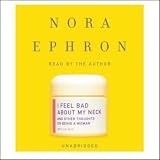 I Feel Bad About My Neck: And Other Thoughts on Being a Woman