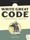 Write Great Code: Volume 1: Understanding the Machine