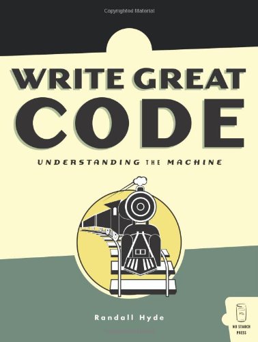 Write Great Code: Volume 1: Understanding the Machine