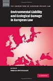 Environmental Liability and Ecological Damage In European Law (The Common Core of European Private Law)