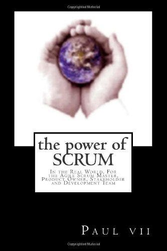 the power of scrum in the real world for the agile scrum master product owner