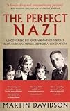 The Perfect Nazi: Uncovering My SS Grandfather's Secret Past and How Hitler Seduced a Generation