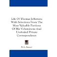Life Of Thomas Jefferson: With Selections From The Most Valuable Portions Of His Voluminous And Unrivaled Private... by  B. L. Rayner