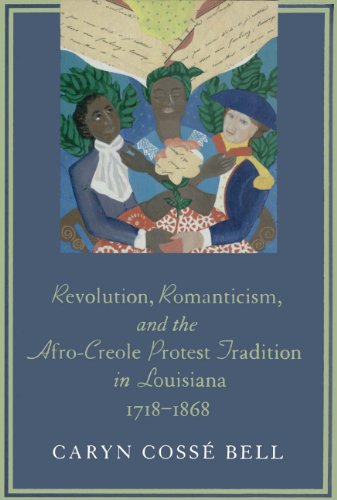 Revolution, Romanticism, and the Afro-Creole Protest Tradition in Louisiana, 1718--1868