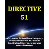 Directive 51: An Expose of the President's Emergency Powers Directive and its Threat to Constitutional Government and Your Personal Freedoms