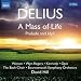Delius: Mass of Life; Idyll
