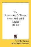  : The Succession Of Forest Trees And Wild Apples (1887)