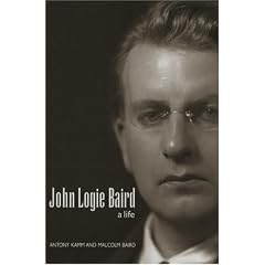 John Logie Baird: A Life - A Personal Biography
