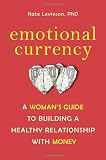 Emotional Currency: A Woman's Guide to Building a Healthy Relationship with Money