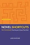 Novel Shortcuts: Ten Techniques that Ensure a Great First Draft
