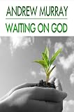 Waiting on God (Andrew Murray Christian Classics)  (Andrew Murray Christian Classics)