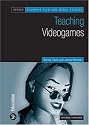 Teaching Video Games (Teaching Film and Media Studies S.)