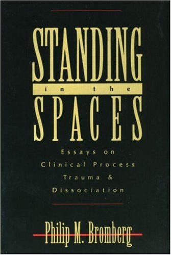 Standing in the Spaces: Essays on Clinical Process, Trauma, and Dissociation