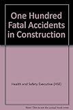 One hundred fatal accidents in construction : a report