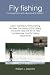 Fly fishing For beginners and advanced fly fishers; Learn The History Of Fly Fishing But Also The History Of Fly Fishing And Some Tips And Trix To Help You Maximize Your Fly Fishing Experience!